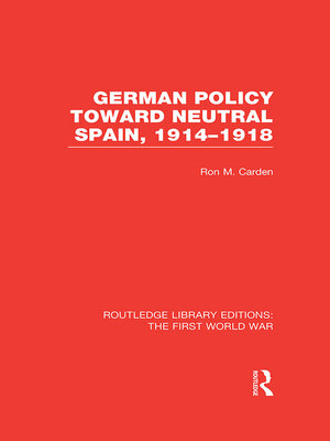 cover image of German Policy Toward Neutral Spain, 1914-1918 (RLE the First World War)